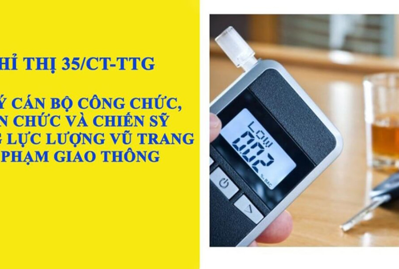 CHỈ THỊ QUY ĐỊNH VIỆC XỬ LÝ CÁN BỘ, CÔNG CHỨC, VIÊN CHỨC VÀ CHIẾN SĨ TRONG LỰC LƯỢNG VŨ TRANG VI PHẠM NỒNG ĐỘ CỒN