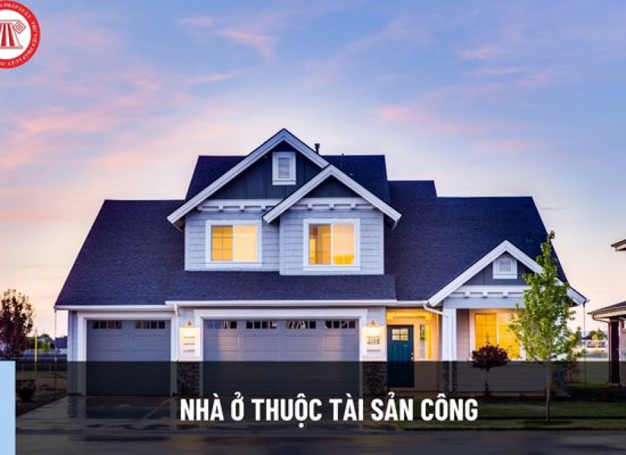 NHÀ Ở THUỘC TÀI SẢN CÔNG ĐƯỢC PHÁP LUẬT QUY ĐỊNH NHƯ THẾ NÀO?