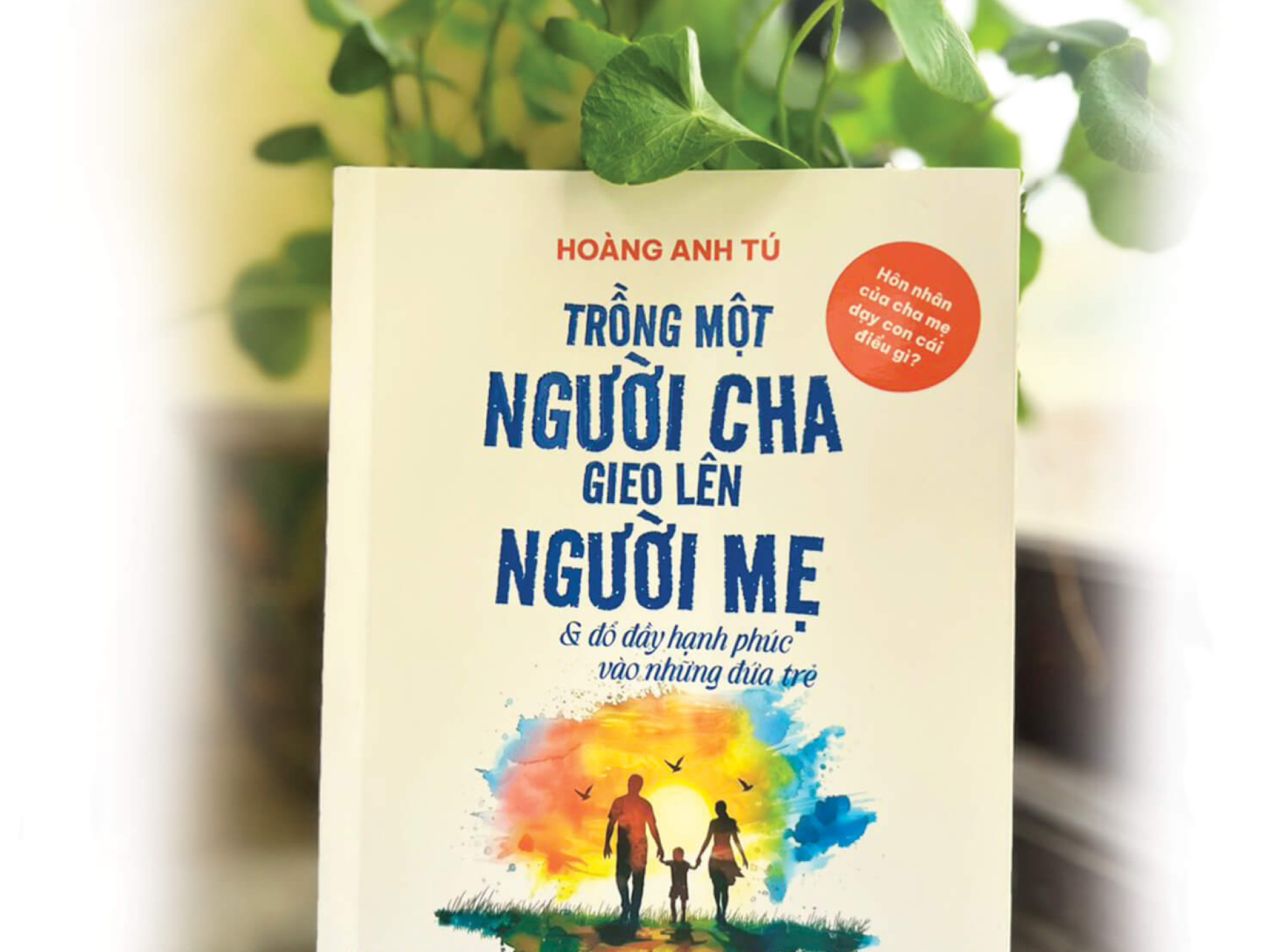 TRỒNG MỘT NGƯỜI CHA, GIEO LÊN NGƯỜI MẸ…